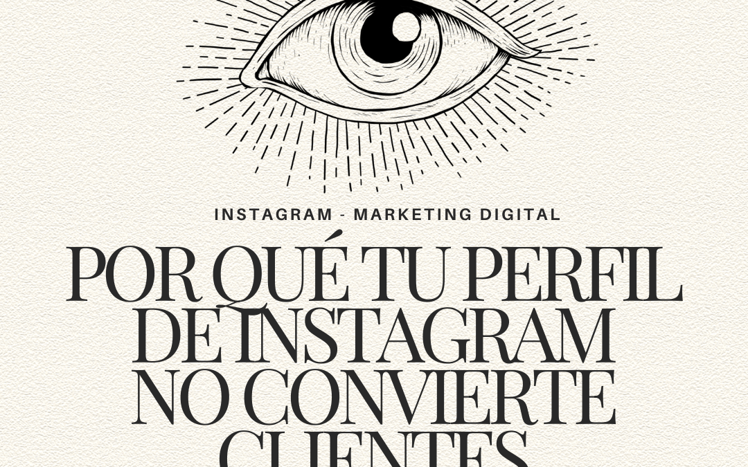 Por qué tu perfil de Instagram no convierte visitas en clientes